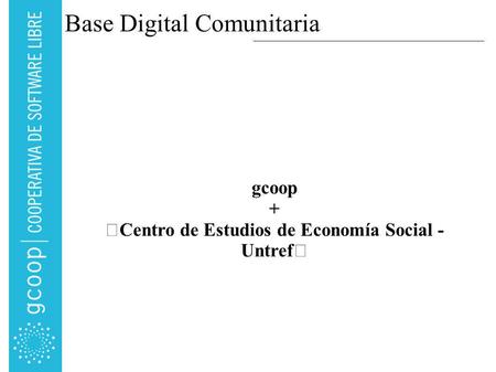 Base Digital Comunitaria gcoop + Centro de Estudios de Economía Social - Untref.