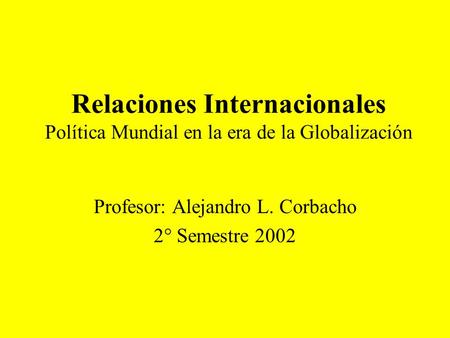 Profesor: Alejandro L. Corbacho 2° Semestre 2002