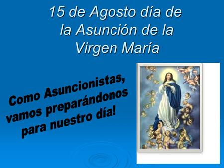 15 de Agosto día de la Asunción de la Virgen María