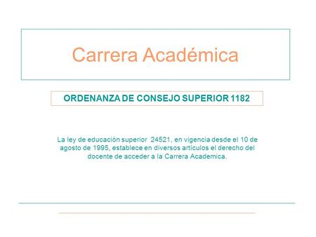 Carrera Académica La ley de educación superior 24521, en vigencia desde el 10 de agosto de 1995, establece en diversos artículos el derecho del docente.
