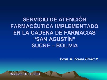 SERVICIO DE ATENCIÓN FARMACÉUTICA IMPLEMENTADO EN LA CADENA DE FARMACIAS “SAN AGUSTÍN” SUCRE – BOLIVIA  Farm. R.
