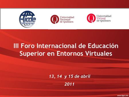 III Foro Internacional de Educación Superior en Entornos Virtuales 13, 14 y 15 de abril 2011.