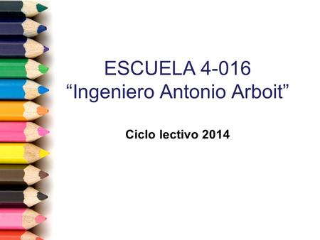 ESCUELA “Ingeniero Antonio Arboit” Ciclo lectivo 2014