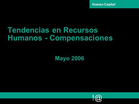 Human Capital Tendencias en Recursos Humanos - Compensaciones Mayo 2006.