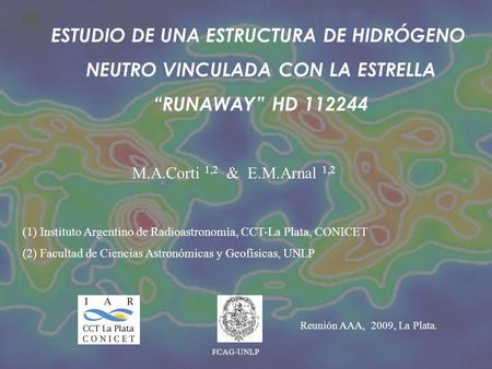 M.A.Corti 1,2 & E.M.Arnal 1,2 (1) Instituto Argentino de Radioastronomía, CCT-La Plata, CONICET (2) Facultad de Ciencias Astronómicas y Geofísicas, UNLP.