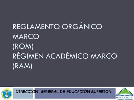 Reglamento Orgánico Marco (ROM) Régimen Académico MARCO (RAM)