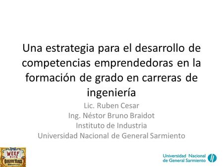 Una estrategia para el desarrollo de competencias emprendedoras en la formación de grado en carreras de ingeniería Lic. Ruben Cesar Ing. Néstor Bruno Braidot.