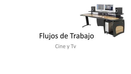 Flujos de Trabajo Cine y Tv.