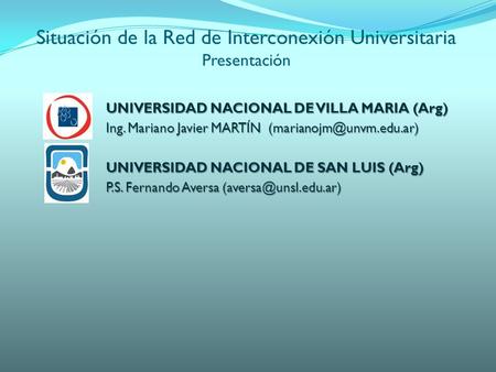 UNIVERSIDAD NACIONAL DE VILLA MARIA (Arg) Ing. Mariano Javier MARTÍN UNIVERSIDAD NACIONAL DE SAN LUIS (Arg) P.S. Fernando Aversa.