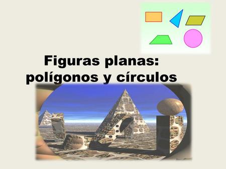 Figuras planas: polígonos y círculos