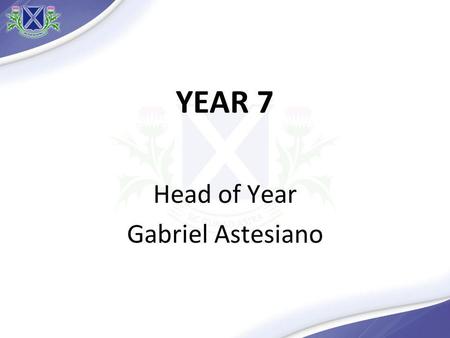 YEAR 7 Head of Year Gabriel Astesiano. Funciones del Child Support Team Cuidado Guía Acompañamiento Ejes Principales Adolescencia Motivación Valores.
