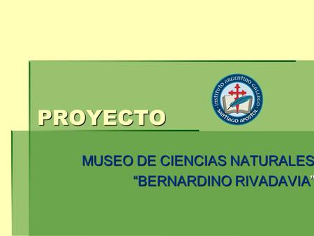 MUSEO DE CIENCIAS NATURALES “BERNARDINO RIVADAVIA”