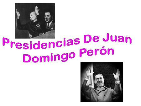 Presidencias De Juan Domingo Perón.