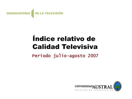Índice relativo de Calidad Televisiva Período julio-agosto 2007.