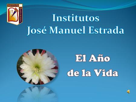 Institutos José Manuel Estrada El Año de la Vida.