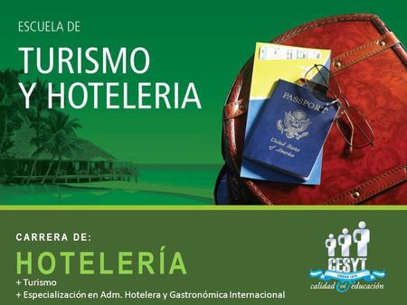 HOTELERÍA + Turismo + Especialización en Adm. Hotelera y Gastronómica Internacional.