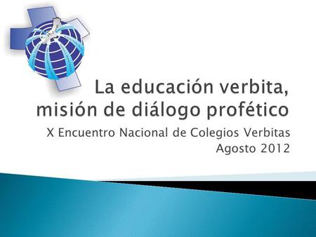 X Encuentro Nacional de Colegios Verbitas Agosto 2012.