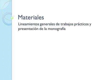Materiales Lineamientos generales de trabajos prácticos y presentación de la monografía.