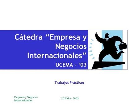 Cátedra “Empresa y Negocios Internacionales” UCEMA – ‘03