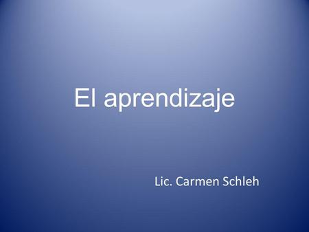 El aprendizaje Lic. Carmen Schleh.