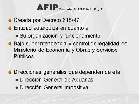 AFIP Decreto 618/97 Art. 1º y 2º Creada por Decreto 618/97
