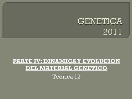 PARTE IV: DINAMICA Y EVOLUCION DEL MATERIAL GENETICO