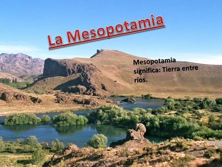 La Mesopotamia.