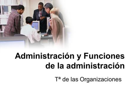 Administración y Funciones de la administración