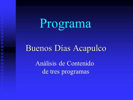 Programa Buenos Días Acapulco Análisis de Contenido de tres programas.