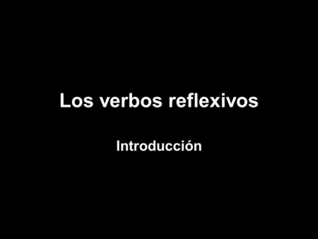 Los verbos reflexivos Introducción.