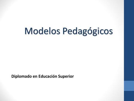 Modelos Pedagógicos Diplomado en Educación Superior.