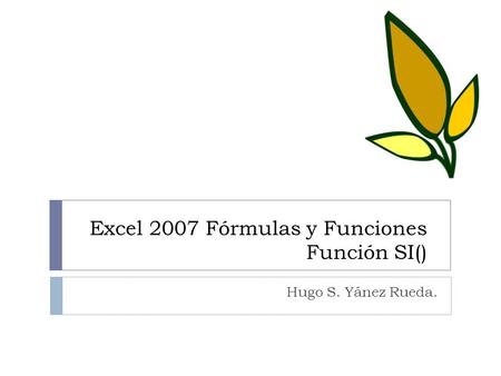 Excel 2007 Fórmulas y Funciones Función SI()