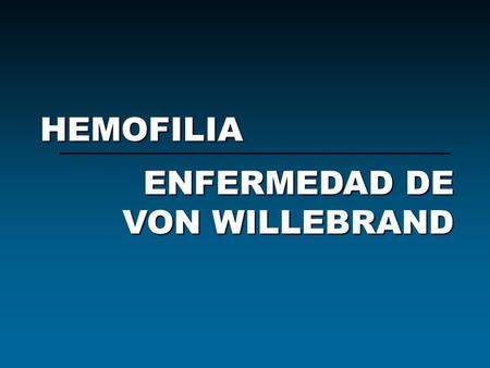 HEMOFILIA ENFERMEDAD DE VON WILLEBRAND.