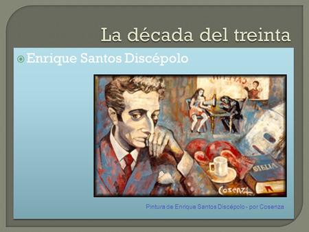 Pintura de Enrique Santos Discépolo - por Cosenza