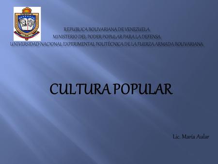CULTURA POPULAR Lic. María Aular
