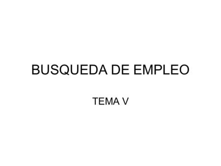 BUSQUEDA DE EMPLEO TEMA V.