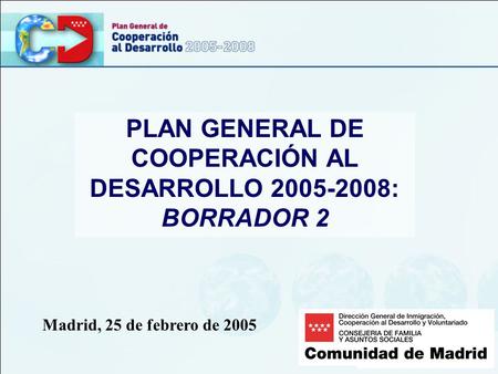 PLAN GENERAL DE COOPERACIÓN AL DESARROLLO 2005-2008: BORRADOR 2 Madrid, 25 de febrero de 2005.
