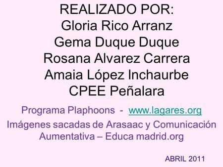 Programa Plaphoons - www.lagares.org REALIZADO POR: Gloria Rico Arranz Gema Duque Duque Rosana Alvarez Carrera Amaia López Inchaurbe CPEE Peñalara Programa.