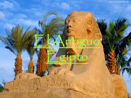EL ANTIGUO EGIPTO El Antiguo Egipto.