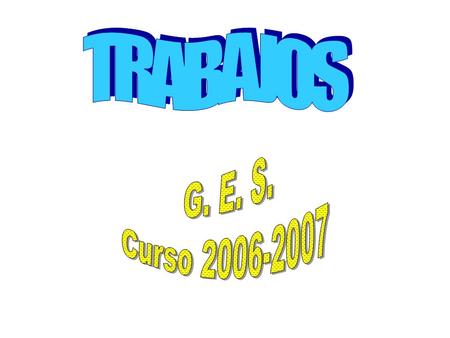 TRABAJOS G. E. S. Curso 2006-2007.