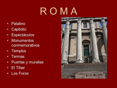 R O M A Palatino Capitolio Espectáculos Monumentos conmemorativos