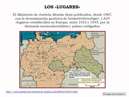 LOS «LUGARES» El Ministerio de Justicia Alemán tiene publicados, desde 1967, con la denominación genérica de konzentrationslager, 1.634 «lugares» establecidos.