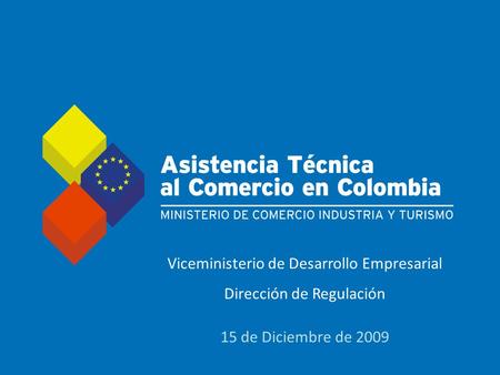 Título diapositiva Viceministerio de Desarrollo Empresarial Dirección de Regulación 15 de Diciembre de 2009.