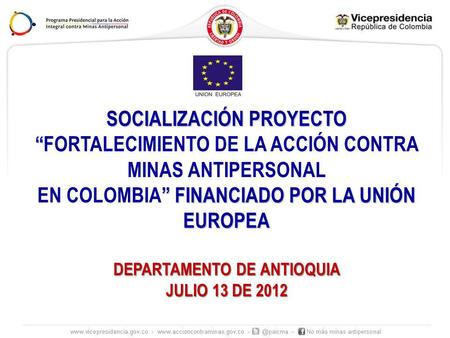 SOCIALIZACIÓN PROYECTO FORTALECIMIENTO DE LA ACCIÓN CONTRA MINAS ANTIPERSONAL FINANCIADO POR LA UNIÓN EUROPEA EN COLOMBIA FINANCIADO POR LA UNIÓN EUROPEA.