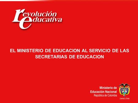 EL MINISTERIO DE EDUCACION AL SERVICIO DE LAS SECRETARIAS DE EDUCACION