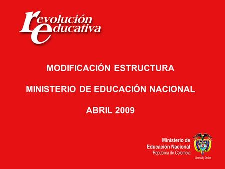 MODIFICACIÓN ESTRUCTURA MINISTERIO DE EDUCACIÓN NACIONAL ABRIL 2009