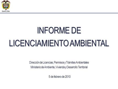 Dirección de Licencias, Permisos y Trámites Ambientales Ministerio de Ambiente, Vivienda y Desarrollo Territorial 5 de febrero de 2010 INFORME DE LICENCIAMIENTO.