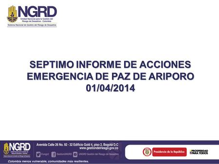 SEPTIMO INFORME DE ACCIONES EMERGENCIA DE PAZ DE ARIPORO 01/04/2014.