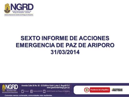 SEXTO INFORME DE ACCIONES EMERGENCIA DE PAZ DE ARIPORO 31/03/2014.