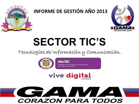 INFORME DE GESTIÓN AÑO 2013 SECTOR TICS Tecnologías de Información y Comunicación.
